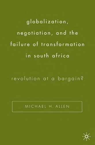 Globalization, Negotiation, and the Failure of Transformation in South Africa: Revolution at a Bargain?