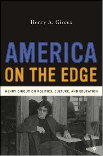 America on the Edge Henry Giroux on Politics, Culture, and Education