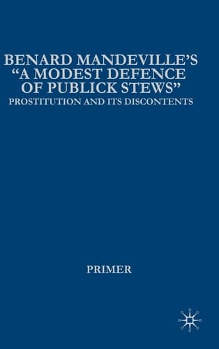 Bernard Mandeville’s “A Modest Defence of Publick Stews”: Prostitution and Its Discontents in Early Georgian England
