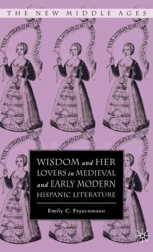 Wisdom and Her Lovers in Medieval and Early Modern Hispanic Literature (The New Middle Ages)