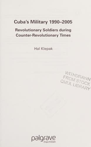 Cuba’s Military 1990–2005: Revolutionary Soldiers During Counter-Revolutionary Times (Studies of the Americas)