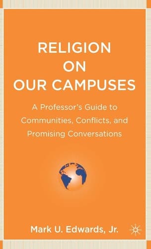 Religion on Our Campuses A Professor’s Guide to Communities, Conflicts, and Promising Conversations