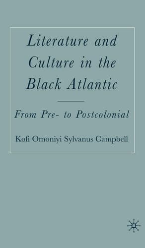 Literature and Culture in the Black Atlantic From Pre- to Postcolonial
