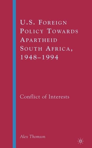 U.S. Foreign Policy Towards Apartheid South Africa, 1948–1994 Conflict of Interests