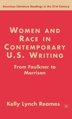 Women and Race in Contemporary U.S. Writing: From Faulkner to Morrison (American Literature Readings in the 21st Century)