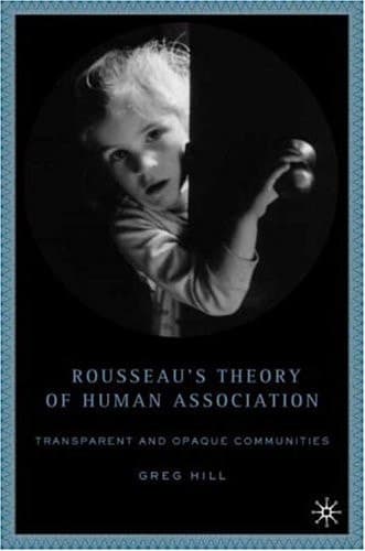 Rousseau's Theory of Human Association: Transparent and Opaque Communities