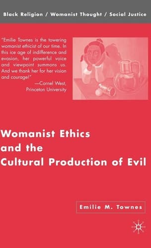 Womanist Ethics and the Cultural Production of Evil (Black Religion/Womanist Thought/Social Justice)