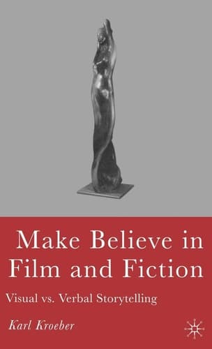 Make Believe in Film and Fiction Visual vs. Verbal Storytelling