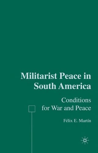 Militarist Peace in South America Conditions for War and Peace