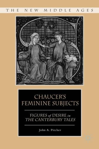 Chaucer's Feminine Subjects Figures of Desire in The Canterbury Tales