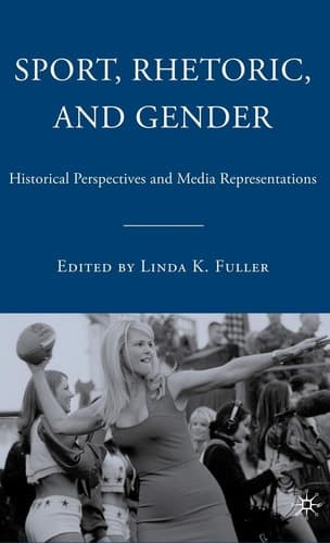 Sport, Rhetoric, and Gender: Historical Perspectives and Media Representations