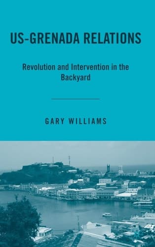 US-Grenada Relations Revolution and Intervention in the Backyard
