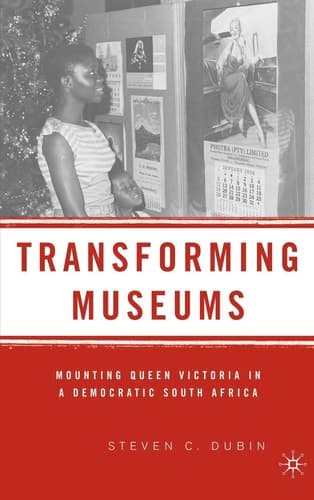 Transforming Museums Mounting Queen Victoria in a Democratic South Africa