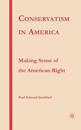 Conservatism in America Making Sense of the American Right