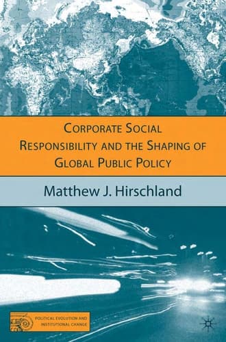 Corporate Social Responsibility and the Shaping of Global Public Policy (Political Evolution and Institutional Change)