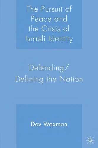 The Pursuit of Peace and the Crisis of Israeli Identity: Defending/Defining the Nation