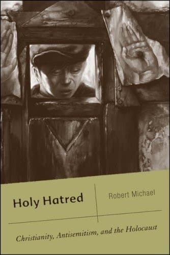 Holy Hatred Christianity, Antisemitism, and the Holocaust