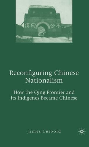 Reconfiguring Chinese Nationalism How the Qing Frontier and its Indigenes Became Chinese