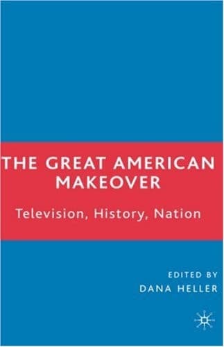 The Great American Makeover: Television, History, Nation