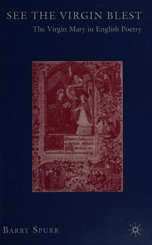 See the Virgin Blest The Virgin Mary in English Poetry