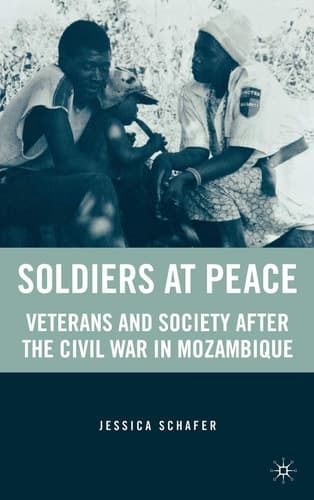 Soldiers at Peace Veterans of the Civil War in Mozambique