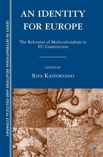 An Identity for Europe: The Relevance of Multiculturalism in EU Construction (The Sciences Po Series in International Relations and Political Economy)