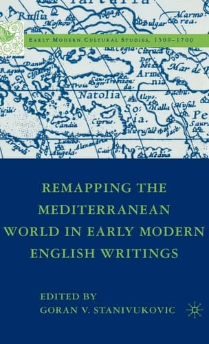 Remapping the Mediterranean World in Early Modern English Writings (Early Modern Cultural Studies 1500–1700)