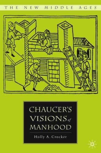 Chaucer’s Visions of Manhood (The New Middle Ages)