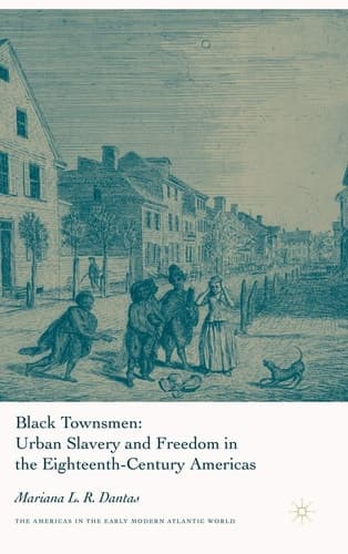 Black Townsmen Urban Slavery and Freedom in the Eighteenth-Century Americas