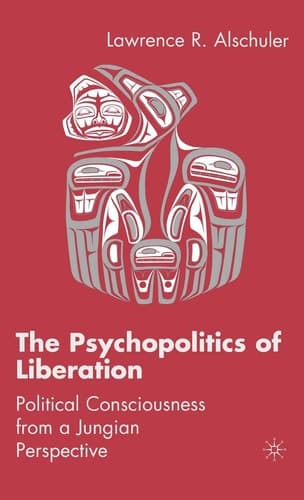 The Psychopolitics of Liberation Political Consciousness From a Jungian Perspective
