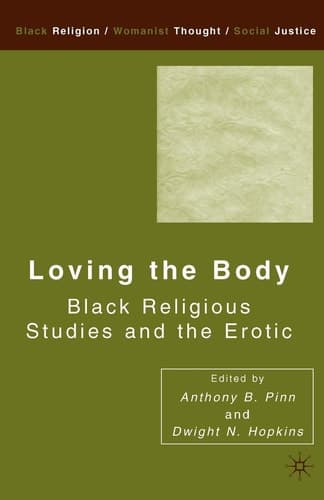 Loving the Body Black Religious Studies and the Erotic