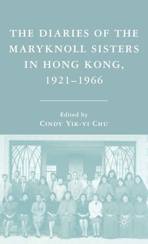 The Diaries of the Maryknoll Sisters in Hong Kong, 1921–1966
