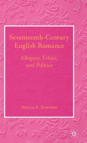 Seventeenth-Century English Romance Allegory, Ethics, and Politics