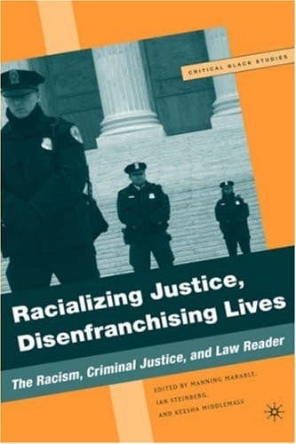 Racializing Justice, Disenfranchising Lives The Racism, Criminal Justice, and Law Reader