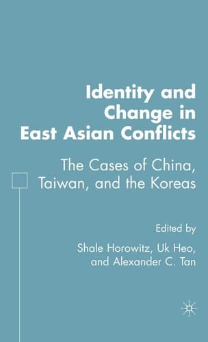 Identity and Change in East Asian Conflicts The Cases of China, Taiwan, and the Koreas