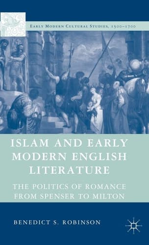 Islam and Early Modern English Literature The Politics of Romance from Spenser to Milton