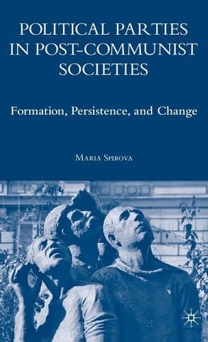 Political Parties in Post-Communist Societies Formation, Persistence, and Change