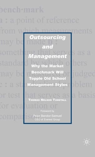 Outsourcing and Management Why the Market Benchmark Will Topple Old School Management Styles