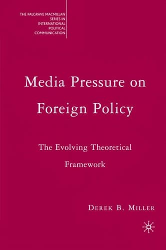 Media Pressure on Foreign Policy The Evolving Theoretical Framework
