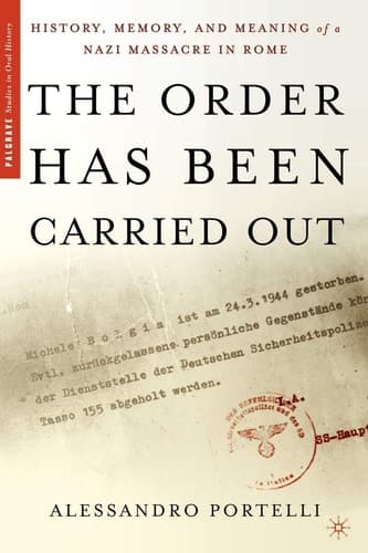 The Order Has Been Carried Out History, Memory, and Meaning of a Nazi Massacre in Rome