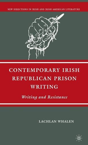 Contemporary Irish Republican Prison Writing Writing and Resistance