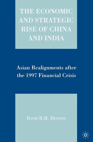 The Economic and Strategic Rise of China and India: Asian Realignments after the 1997 Financial Crisis