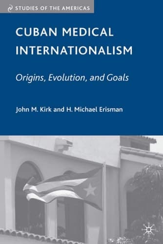 Cuban Medical Internationalism Origins, Evolution, and Goals
