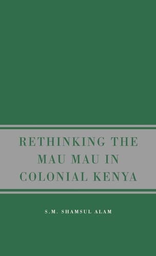 Rethinking the Mau Mau in Colonial Kenya