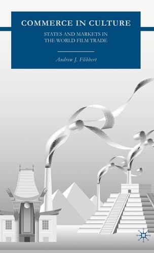 Commerce in Culture States and Markets in the World Film Trade