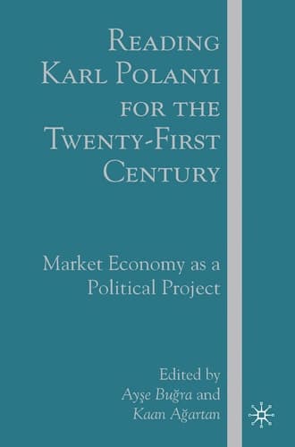 Reading Karl Polanyi for the Twenty-First Century Market Economy as a Political Project