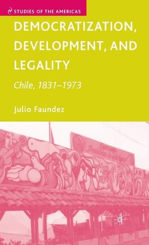 Democratization, Development, and Legality Chile, 1831–1973
