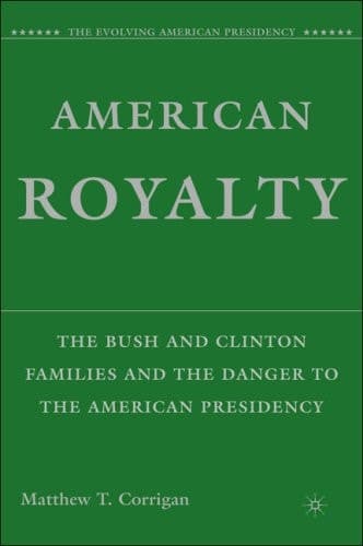 American Royalty The Bush and Clinton Families and the Danger to the American Presidency