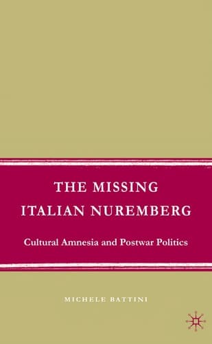 The Missing Italian Nuremberg Cultural Amnesia and Postwar Politics