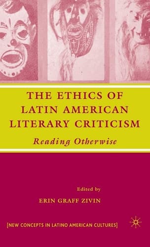 The Ethics of Latin American Literary Criticism: Reading Otherwise (New Directions in Latino American Cultures)